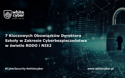7 Kluczowych Obowiązków Dyrektora Szkoły w Zakresie Cyberbezpieczeństwa w świetle RODO i NIS2